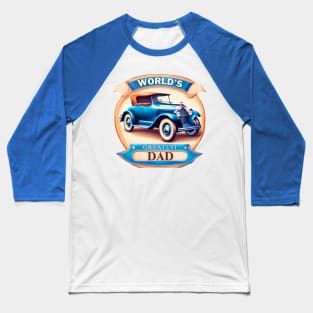 Antique Car Greatest Dad Baseball T-Shirt